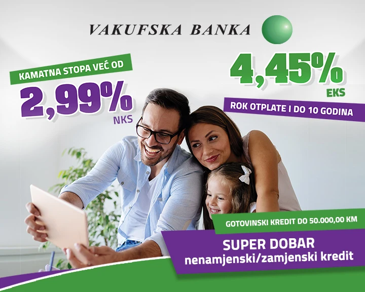 Akcijska ponuda Vakufske banke: Nenamjenski/zamjenski krediti uz atraktivnu fiksnu kamatnu stopu