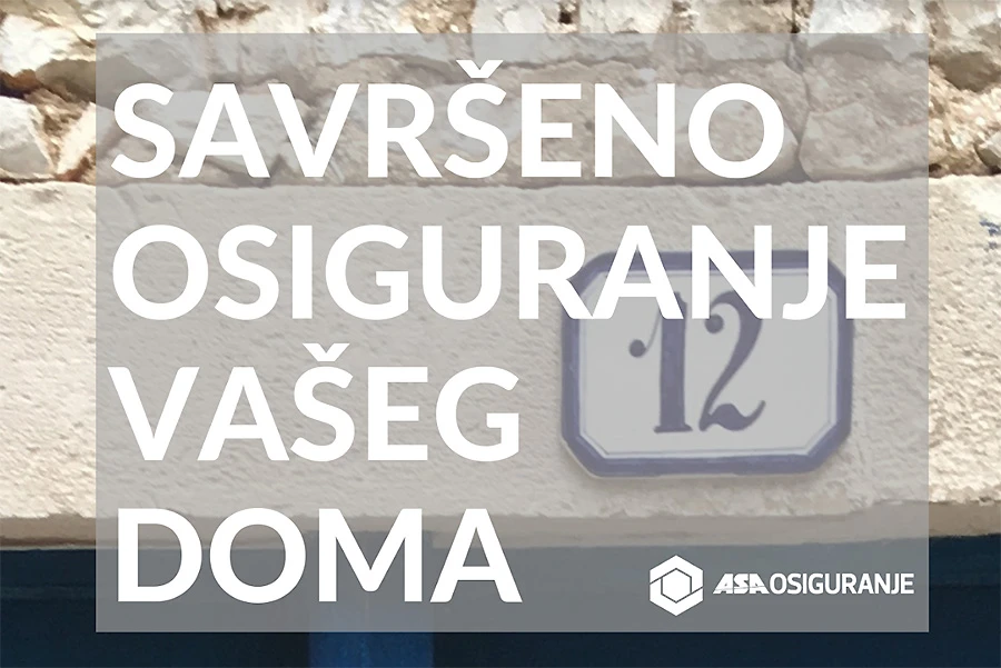 12 razloga zašto zaključiti osiguranje kuće/ stana u ASA Osiguranju