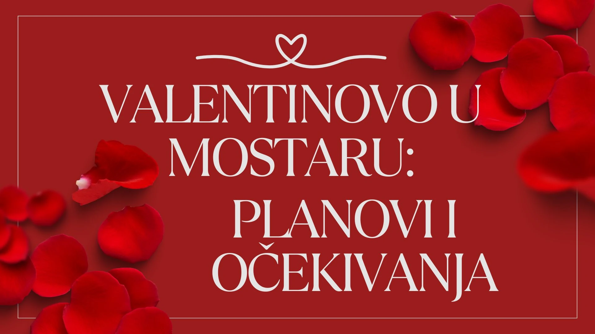 Pitali smo Mostarce i Mostarke  - kako proslavljate Valentinovo