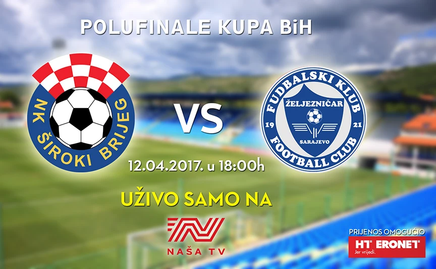 Polufinale Kupa BiH Široki Brijeg - Željezničar u programu Naše TV