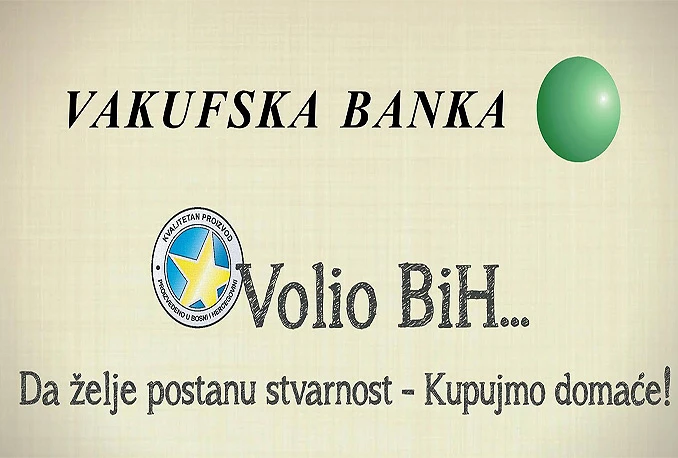 Podržimo domaće, koristimo usluge i proizvode Vakufske banke