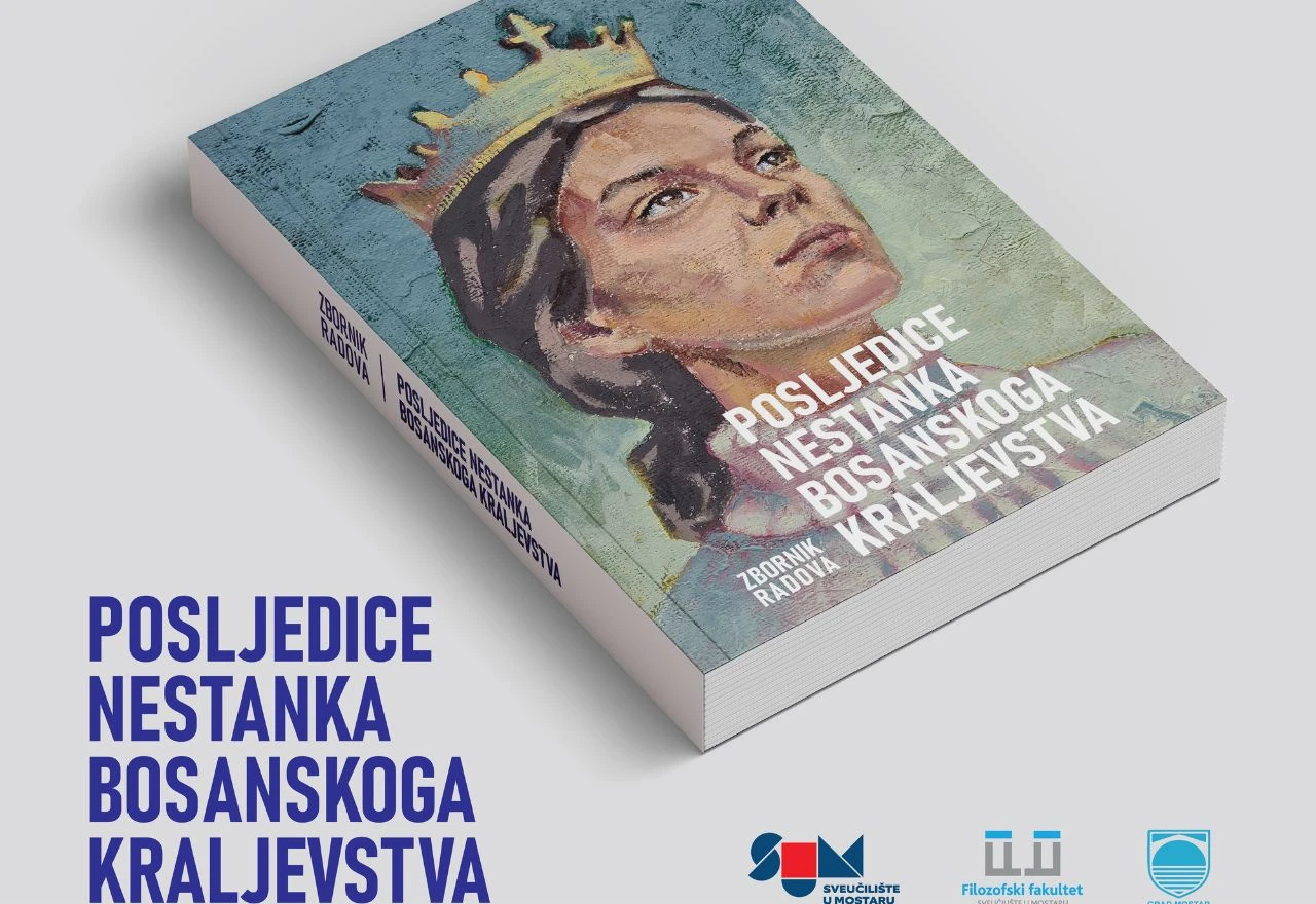 Novi zbornik u Mostaru donosi 17 radova o nestanku Bosanskoga Kraljevstva