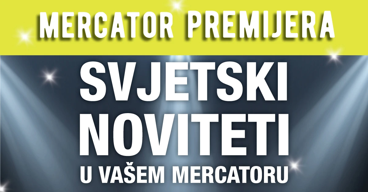 Mercator premijera - svjetski noviteti u vašem Mercatoru